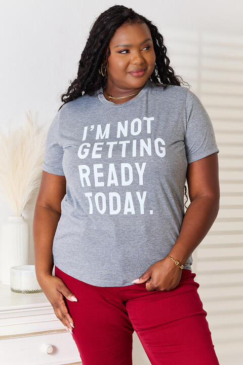 Simply Love I'M NOT GETTING READY TODAY Graphic T-Shirt - TRENDMELO