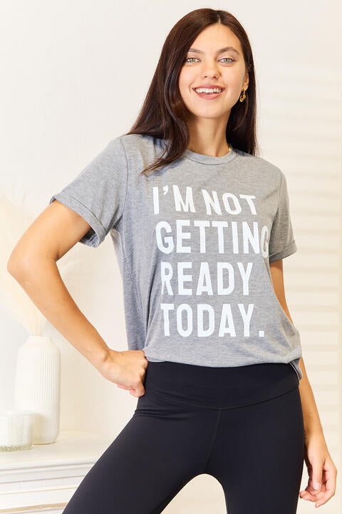 Simply Love I'M NOT GETTING READY TODAY Graphic T-Shirt - TRENDMELO