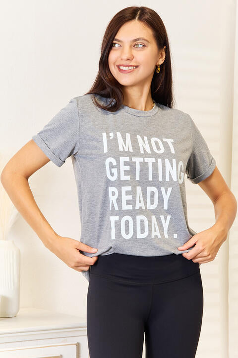 Simply Love I'M NOT GETTING READY TODAY Graphic T-Shirt - TRENDMELO