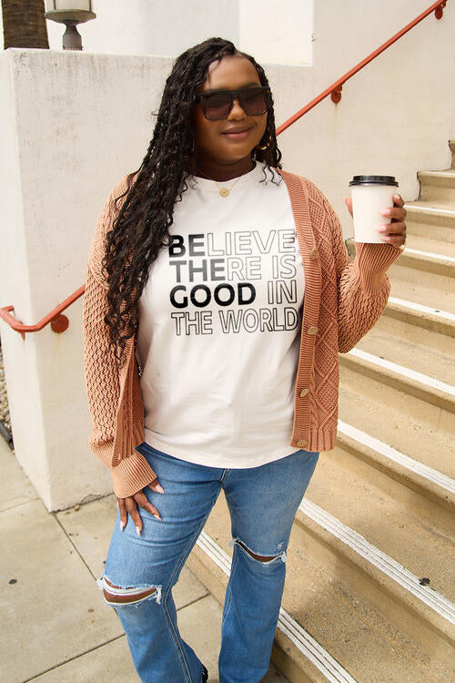 Simply Love Full Size BELIEVE THERE IS GOOD IN THE WORLD Short Sleeve T-Shirt - TRENDMELO