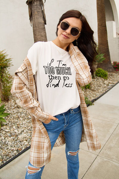 Simply Love Full Size IF I'M TOO MUCH THEN GO FIND LESS Round Neck T-Shirt - TRENDMELO