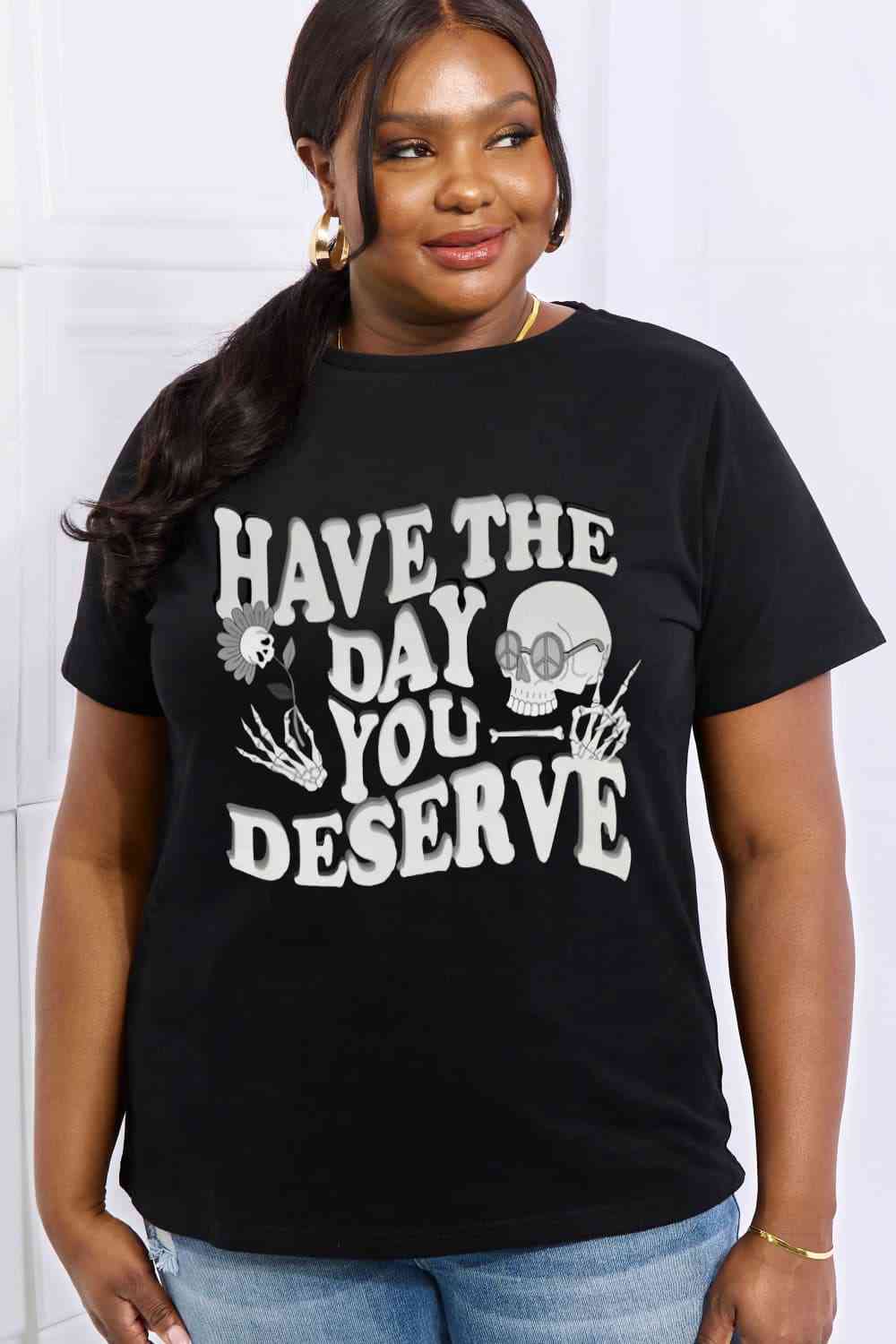 Simply Love Full Size HAVE THE DAY YOU DESERVE Graphic Cotton Tee - TRENDMELO